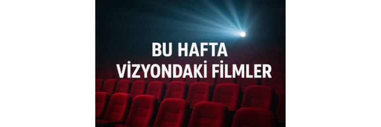 Bu Hafta Vizyondaki Filmler