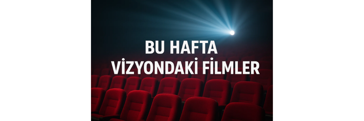 Bu Hafta Vizyondaki Filmler