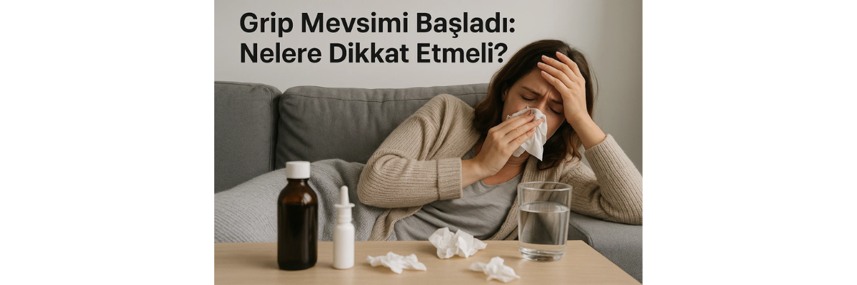 Grip Mevsimi Başladı Nelere Dikkat Etmeli