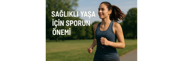 Sağlıklı Yaşam İçin Sporun Önemi