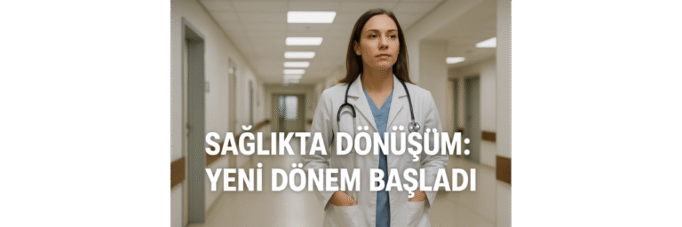 Sağlıkta Dönüşüm Yeni Dönem Başladı