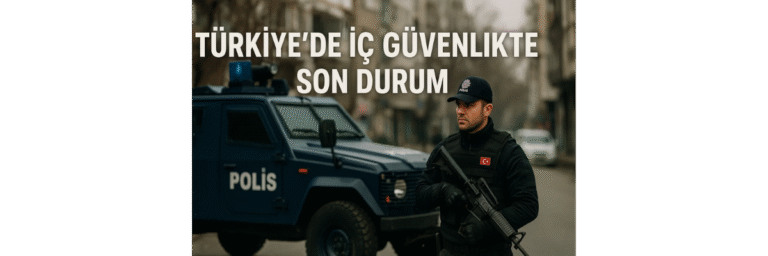 Türkiye’de İç Güvenlikte Son Durum