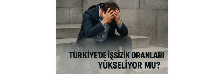 Türkiye’de İşsizlik Oranları Yükseliyor mu