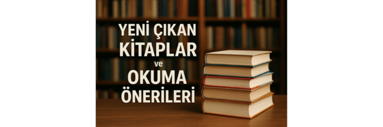 Yeni Çıkan Kitaplar ve Okuma Önerileri